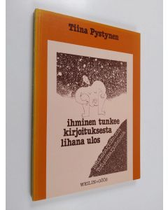 Kirjailijan Tiina Pystynen käytetty kirja Ihminen tunkee kirjoituksesta lihana ulos : totuusharjoitelmia