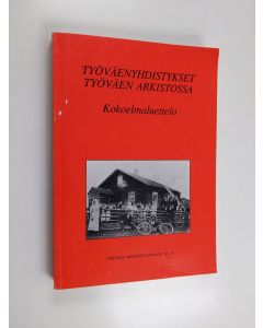 käytetty kirja Työväenyhdistykset Työväen arkistossa : kokoelmaluettelo