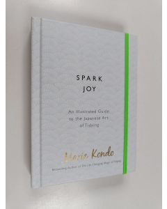 Kirjailijan Marie Kondo käytetty kirja Spark joy : an illustrated guide to the Japanese art of tidying