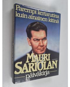Kirjailijan Mauri Sariola käytetty kirja Mauri Sariolan päiväkirja : parempi kertarutina kuin ainainen kitinä