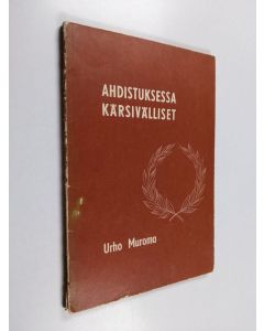Kirjailijan Urho Muroma käytetty kirja Ahdistuksessa kärsivälliset