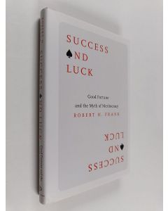 Kirjailijan Robert H. Frank käytetty kirja Success and Luck : Good Fortune and the Myth of Meritocracy