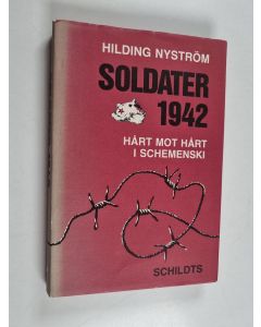 Kirjailijan Hilding Nyström käytetty kirja Soldater 1942 : hårt mot hårt i Schemenski