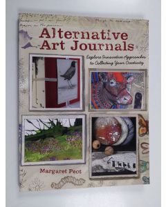 Kirjailijan Margaret Peot käytetty kirja Alternative Art Journals - Explore Innovative Approaches to Collecting Your Creativity