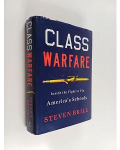 Kirjailijan Steven Brill käytetty kirja Class Warfare - Inside the Fight to Fix America's Schools