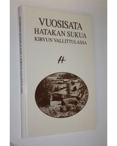 Kirjailijan Meeri Näveri käytetty kirja Vuosisata Hatakan sukua Kirvun Vallittulassa