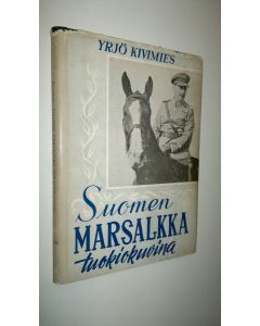 Kirjailijan Yrjö Kivimies käytetty kirja Suomen Marsalkka tuokiokuvina