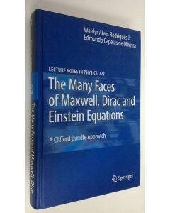Kirjailijan Waldyr A. Rodrigues Jr. käytetty kirja The Many Faces of Maxwell, Dirac and Einstein Equations : A Clifford Bundle Approach (UUDENVEROINEN)