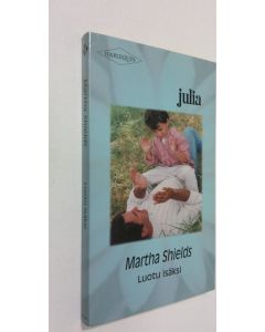 Kirjailijan Martha Shields käytetty kirja Luotu isäksi