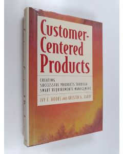 Kirjailijan Ivy F. Hooks käytetty kirja Customer-centered products : creating successful products through smart requirements management