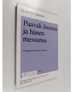 Kirjailijan Martti Parvio käytetty kirja Paavali Juusten ja hänen messunsa : liturgianhistoriallinen tutkimus