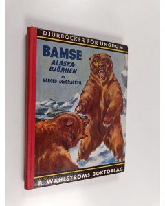 Kirjailijan Harold McCracken käytetty kirja Bamse, alaskabjörnen : berättelse för ungdom om världens största björn