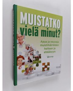 käytetty kirja Muistatko vielä minut : apua ja neuvoja muistihäiriöiden hoitoon ja ehkäisyyn