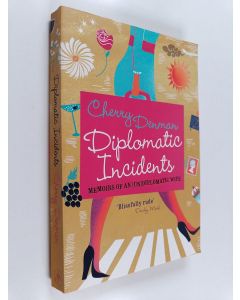 Kirjailijan Cherry Denman käytetty kirja Diplomatic Incidents : the Memoirs of an (Un)diplomatic Wife