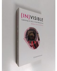 Kirjailijan Stefan Sonvilla-Weiss käytetty kirja (In)visible : learning to act in the metaverse