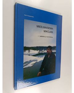 Kirjailijan Harri Kumpulainen käytetty kirja Mies, maisema : Mikojan - taiteesta ja taiteilijasta