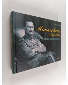 Kirjailijan Magnus Ullman käytetty kirja Mannerheim 1867-1951 : Marski ruotsalaisin silmin