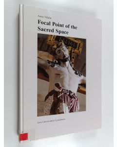 Kirjailijan Anna Nilsen käytetty kirja Focal point of the sacred space : the boundary between chancel and nave in Swedish rural churches : from Romanesque to Neo-Gothic
