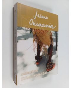 Kirjailijan Lembe Mõttus käytetty kirja Minu Okeaania : tagasi kiviaega?