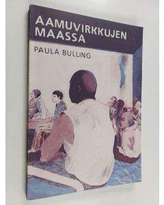 Kirjailijan Paula Bulling käytetty kirja Aamuvirkkujen maassa