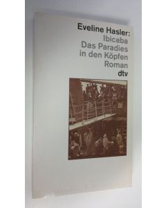 Kirjailijan Eveline Hasler käytetty kirja Ibicaba Das Paradies in den Köpfen : roman (ERINOMAINEN)
