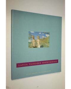 Tekijän Kai ym. Kartio  käytetty kirja Latvia taiteiden risteyksessä : Latvian tasavallan 75-vuotisjuhlanäyttely 18111993-3111994