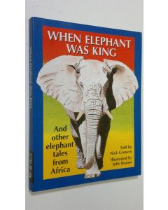 Kirjailijan Nick Greaves käytetty kirja When Elephant Was King : and other elephant tales from Africa