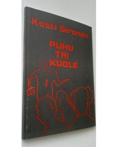 Kirjailijan Kosti Sironen käytetty kirja Puhu tai kuole : runoja v. 1979-1995