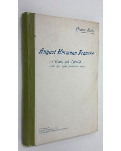 Kirjailijan Armin Stein käytetty kirja August Hermann Francke : Tids- och lifsbild från den tyska pietismens dagar