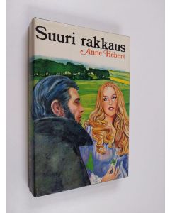 Kirjailijan Anne Hebert käytetty kirja Suuri rakkaus