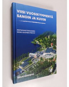 Kirjailijan Keijo Koivisto käytetty kirja Viisi vuosikymmentä sanoin ja kuvin : Rintamaveteraanien Keski-Suomen piiri ry