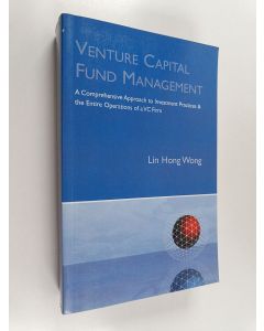 Kirjailijan Lin Hong Wong käytetty kirja Venture capital fund management : a comprehensive approach to investment practices & the entire operations of a vc firm