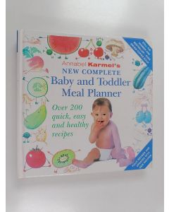 Kirjailijan Annabel Karmel käytetty kirja New Complete Baby and Toddler Meal Planner - Over 200 Quick, Easy and Healthy Recipes