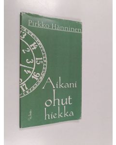 Kirjailijan Pirkko Hänninen käytetty kirja Aikani ohut hiekka