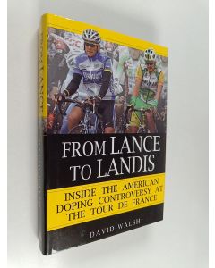 Kirjailijan David Walsh käytetty kirja From Lance to Landis : Inside the American Doping Controversy at the Tour de France
