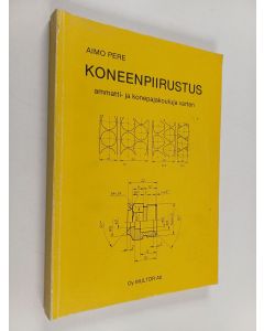Kirjailijan Aimo Pere käytetty kirja Koneenpiirustus ammatti- ja konepajakouluja varten