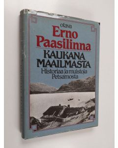 Kirjailijan Erno Pasilinna käytetty kirja Kaukana maailmasta : historiaa ja muistoja Petsamosta