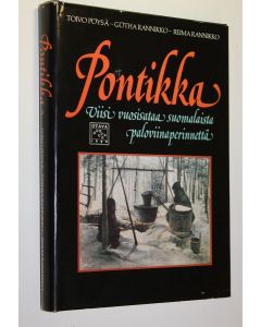 Kirjailijan Toivo Pöysä käytetty kirja Pontikka : viisi vuosisataa suomalaista paloviinaperinnettä