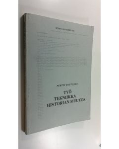 Kirjailijan Pertti Huttunen käytetty kirja Työ - tekniikka - historian muutos : kirjoituksia työn ja tekniikan historiasta