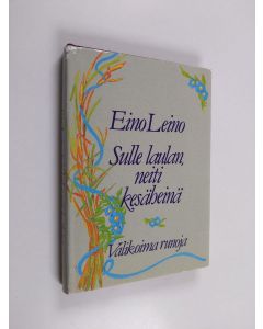 Kirjailijan Eino Leino käytetty kirja Sulle laulan, neiti kesäheinä : valikoima runoja
