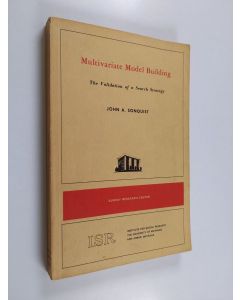 Kirjailijan John A. Sonquist käytetty kirja Multivariate model building : the validation of a search strategy