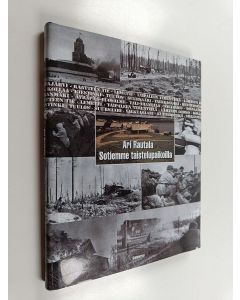 Kirjailijan Ari Rautala käytetty kirja Sotiemme taistelupaikoilla : talvi- ja jatkosodan taistelukentät 1939-1944 (ERINOMAINEN)