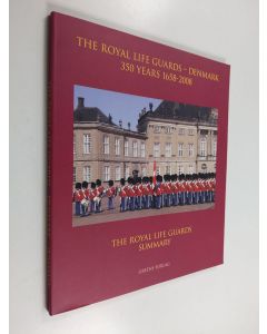 Kirjailijan Jesper Gram-Andersen & Danmark. Hæren. Kongelige Livgarde käytetty kirja The Royal Life Guards Denmark 350 Years - 1658-2008 - Summary