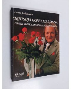 Kirjailijan Lauri Jauhiainen käytetty kirja Ruusuja hopeamaljassa (signeerattu) : Erkki Junkkarisen elämäntarina