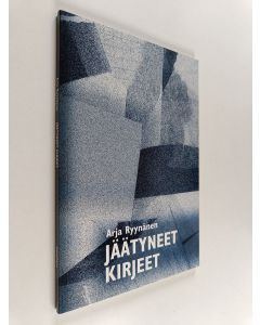Kirjailijan Arja Ryynänen käytetty kirja Jäätyneet kirjeet