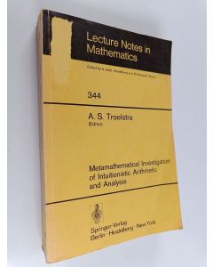 Kirjailijan A. S. Troelstra käytetty kirja Metamathematical investigation of intuitionistic arithmetic and analysis
