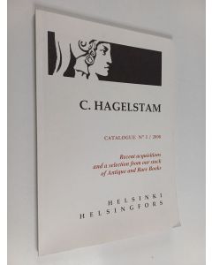 käytetty kirja C. Hagelstam. Catalogue No 1 / 2008 : Recent acquisitions and a selection from our stock of Antique and Rare Books