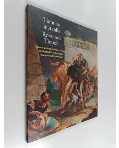 Kirjailijan Giovanni Battista Tiepolo käytetty kirja Tiepolot matkalla : Giovanni Battista & Domenico Tiepolo Sinebrychoffin taidemuseossa