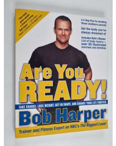 Kirjailijan Bob Harper käytetty kirja Are You Ready! - Take Charge, Lose Weight, Get in Shape, and Change Your Life Forever