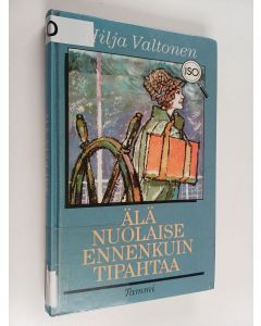 Kirjailijan Hilja Valtonen käytetty kirja Älä nuolaise ennenkuin tipahtaa